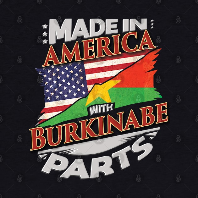 Made In America With Burkinabe Parts - Gift for Burkinabe From Burkina Faso by Country Flags